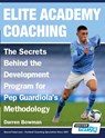 Elite Academy Coaching - The Secrets Behind the Development Program for Pep Guardiola's Methodology - Darren Bowman - 9781910491652