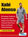 Xabi Alonso - 82 Passing, Positional Possession, Games, Patterns, and Attacking Practices Direct from Bayer Leverkusen Training Sessions - Soccertutor Com - 9781910491737
