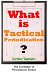 What is Tactical Periodization? - Xavier Tamarit - 9781910515242