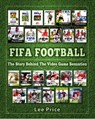 FIFA Football: The Story Behind The Video Game Sensation - Lee Price - 9781910515518