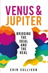 Venus and Jupiter: Bridging the Ideal and the Real - Erin Sullivan - 9781910531617