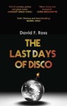 The Last Days of Disco - David F. Ross - 9781910633021