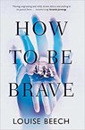How To Be Brave - Louise Beech - 9781910633199