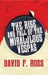 The Rise & Fall of the Miraculous Vespas - David F. Ross - 9781910633373