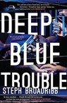 Deep Blue Trouble - Steph Broadribb - 9781910633939