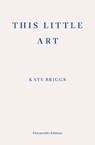 This Little Art - Kate Briggs - 9781910695456
