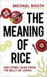 The Meaning of Rice - BOOTH,  Michael - 9781910702949