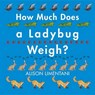 How Much Does a Ladybug Weigh? - LIMENTANI,  Alison - 9781910716113