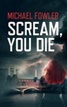 Scream, You Die - FOWLER,  Michael - 9781910720042