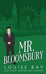 Mr. Bloomsbury - Louise Bay - 9781910747773