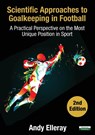 Scientific Approaches to Goalkeeping in Football - Andy Elleray - 9781910773680
