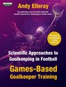Scientific Approaches to Goalkeeping in Football - Andy Elleray - 9781910773802