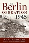 The Berlin Operation, 1945 - Soviet General Staff ; Richard W. Harrison - 9781910777664