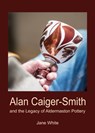 Alan Caiger-Smith and the Legacy of the Aldermaston Pottery - Jane White - 9781910807255