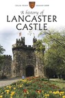 A History of Lancaster Castle - Colin Penny ; Graham Kemp - 9781910837429