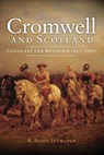 Cromwell and Scotland - R. Scott Spurlock - 9781910900437