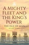 A Mighty Fleet and the King’s Power - Tim Clarkson - 9781910900802