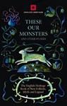 These Our Monsters - Paul Kingsnorth ; Graeme Macrae Burnet ; Fiona Mozley ; Sarah Hall - 9781910907405