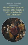 The Edict of Cyrus and Notions of Restoration in Ezra-Nehemiah and Chronicles - Andrew M Gilhooley - 9781910928714