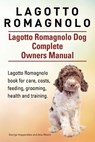 Lagotto Romagnolo . Lagotto Romagnolo Dog Complete Owners Manual. Lagotto Romagnolo book for care, costs, feeding, grooming, health and training. - Asia Moore - 9781910941041