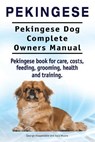 Pekingese. Pekingese Dog Complete Owners Manual. Pekingese book for care, costs, feeding, grooming, health and training.. - Asia Moore - 9781910941515