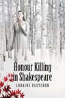 Honour Killing in Shakespeare - Loraine Fletcher - 9781910996263