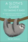 A Sloth's Guide to Taking It Easy - Sarah Jackson - 9781911026570
