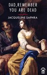 Dad, Remember You Are Dead - Jacqueline Saphra - 9781911027737