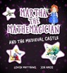 Martha the Mathemagician and the Medieval Castle - Louise Matthews - 9781911093145
