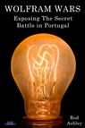 Wolfram Wars: Exposing The Secret Battle in Portugal - Rod Ashley - 9781911121169