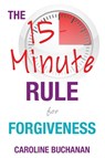The 15-Minute Rule for Forgiveness - Caroline Buchanan - 9781911121664