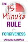 The 15-Minute Rule for Forgiveness - Caroline Buchanan - 9781911121756