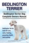 Bedlington Terrier. Bedlington Terrier Dog Complete Owners Manual. Bedlington Terrier book for care, costs, feeding, grooming, health and training - Asia Moore - 9781911142164