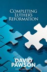 Completing Luther's Reformation - David Pawson - 9781911173267