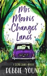 Mrs Morris Changes Lanes - Debbie Young - 9781911223825