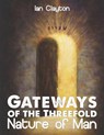 Gateways of the Three-Fold Nature of Man - CLAYTON,  Ian - 9781911251002