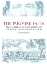 The Pugmire Faith: The Cumberland Blacksmith and the Mountain Meadows Massacre - D. Houston - 9781911273493