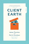 Client Earth - James Thornton ; Martin Goodman - 9781911344810