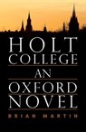 Holt College: An Oxford Novel - Brian Martin - 9781911350477