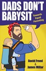 Dads Don't Babysit - David Freed ; James Millar - 9781911383161