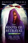 The Roots of Betrayal - Daniel Ausema - 9781911486718
