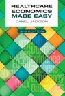 Healthcare Economics Made Easy, third edition - Daniel (University of Surrey Jackson - 9781911510826