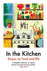 In The Kitchen - Yemisi Aribisala ; Joel Golby ; Daisy Johnson ; Rachel Roddy - 9781911547662