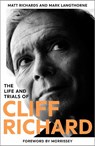 The Life and Trials of Cliff Richard - Mark Langthorne ; Matt Richards - 9781911600435