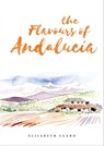 The Flavours of Andalucia - Elisabeth Luard - 9781911621621
