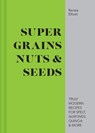 Super Grains, Nuts & Seeds - Renée Elliott - 9781911641186