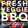 Fresh Veggie BBQ: All-natural & delicious recipes from the grill - David Bailey ; Charlotte Bailey - 9781911641728