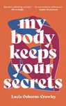 My Body Keeps Your Secrets - Lucia (Author) Osborne-Crowley - 9781911648130
