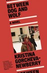 Between Dog and Wolf - Kristina (Writer) Gorcheva-Newberry - 9781911648659