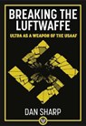 Breaking the Luftwaffe - Dan Sharp - 9781911658108